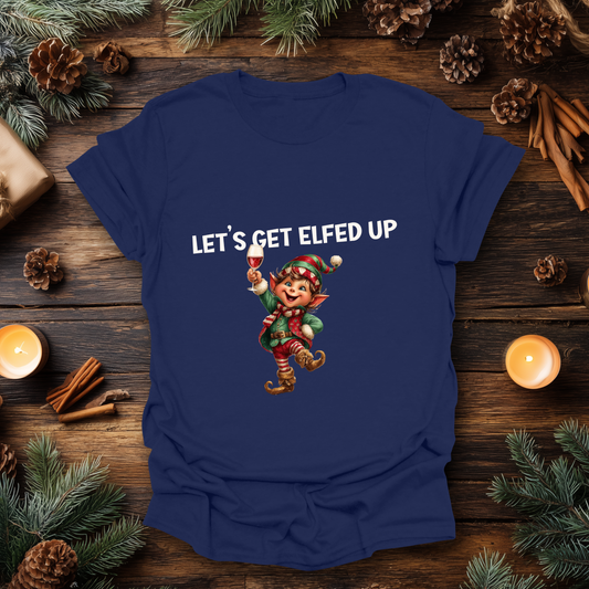 Let’s Get Elfed Up T-Shirt