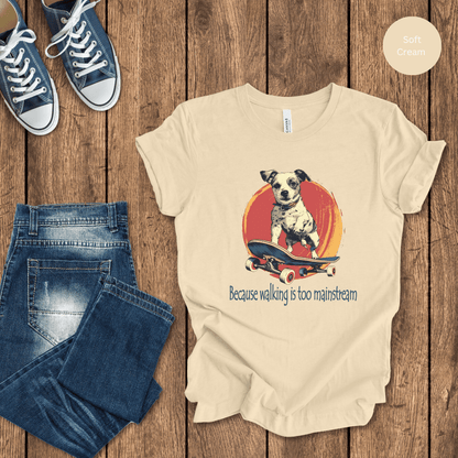 Because Walking Is Too Mainstream T-Shirt