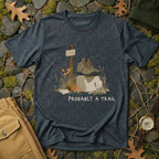 Probably a Trail - Hiking Humor T-Shirt