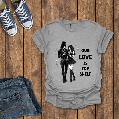 Our Love Is Top Shelf T-Shirt