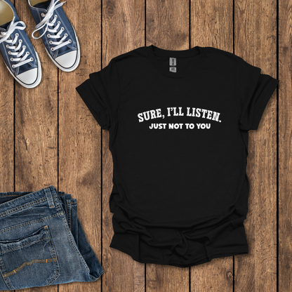 Sure I'll Listen T-Shirt