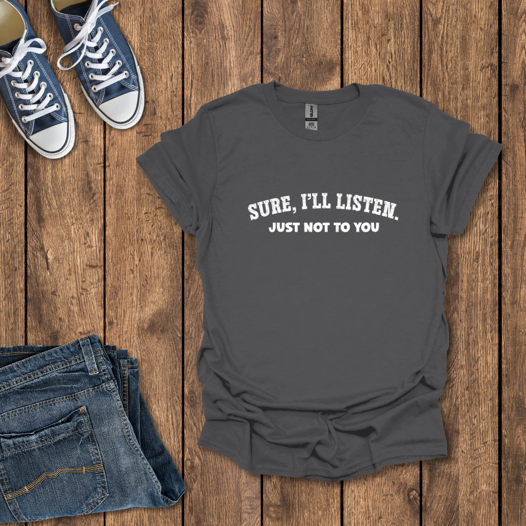 Sure I'll Listen T-Shirt