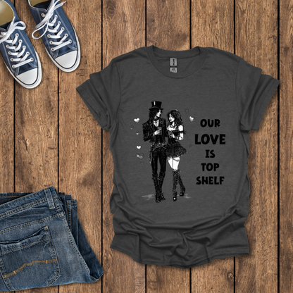 Our Love Is Top Shelf T-Shirt