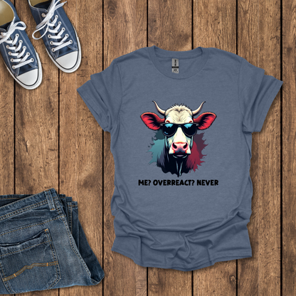 Me, Overreact Never T-Shirt