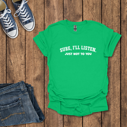 Sure I'll Listen T-Shirt