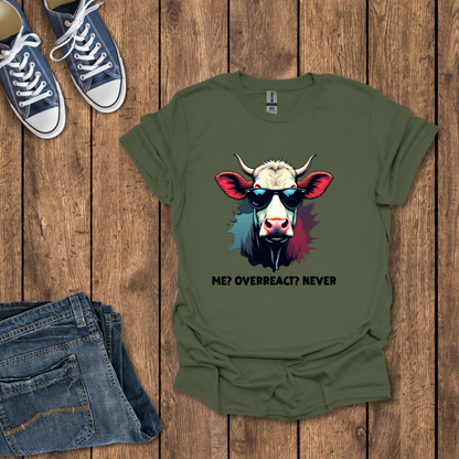 Me, Overreact Never T-Shirt