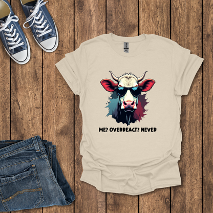 Me, Overreact Never T-Shirt