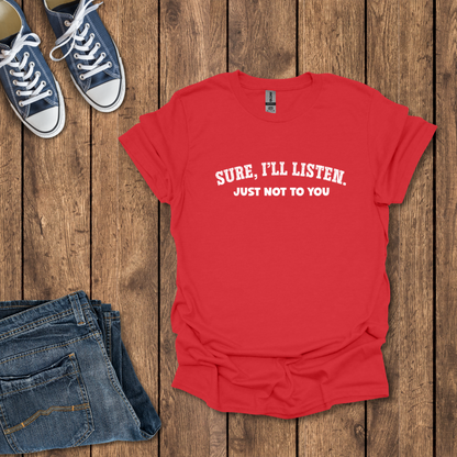 Sure I'll Listen T-Shirt