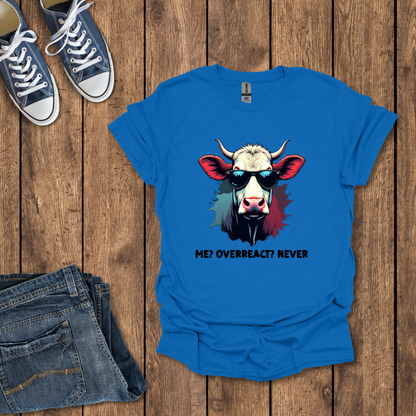 Me, Overreact Never T-Shirt