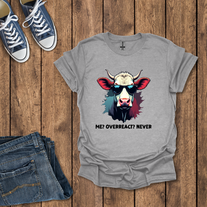 Me, Overreact Never T-Shirt