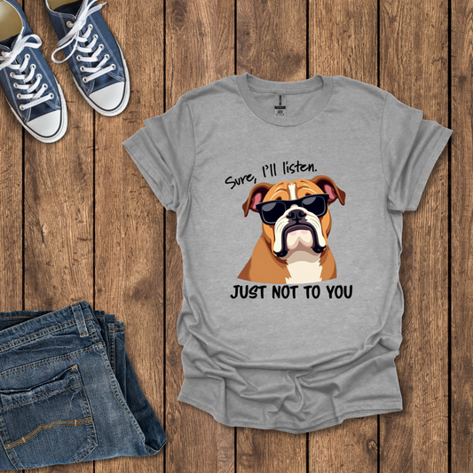 Sure I'll Listen T-Shirt