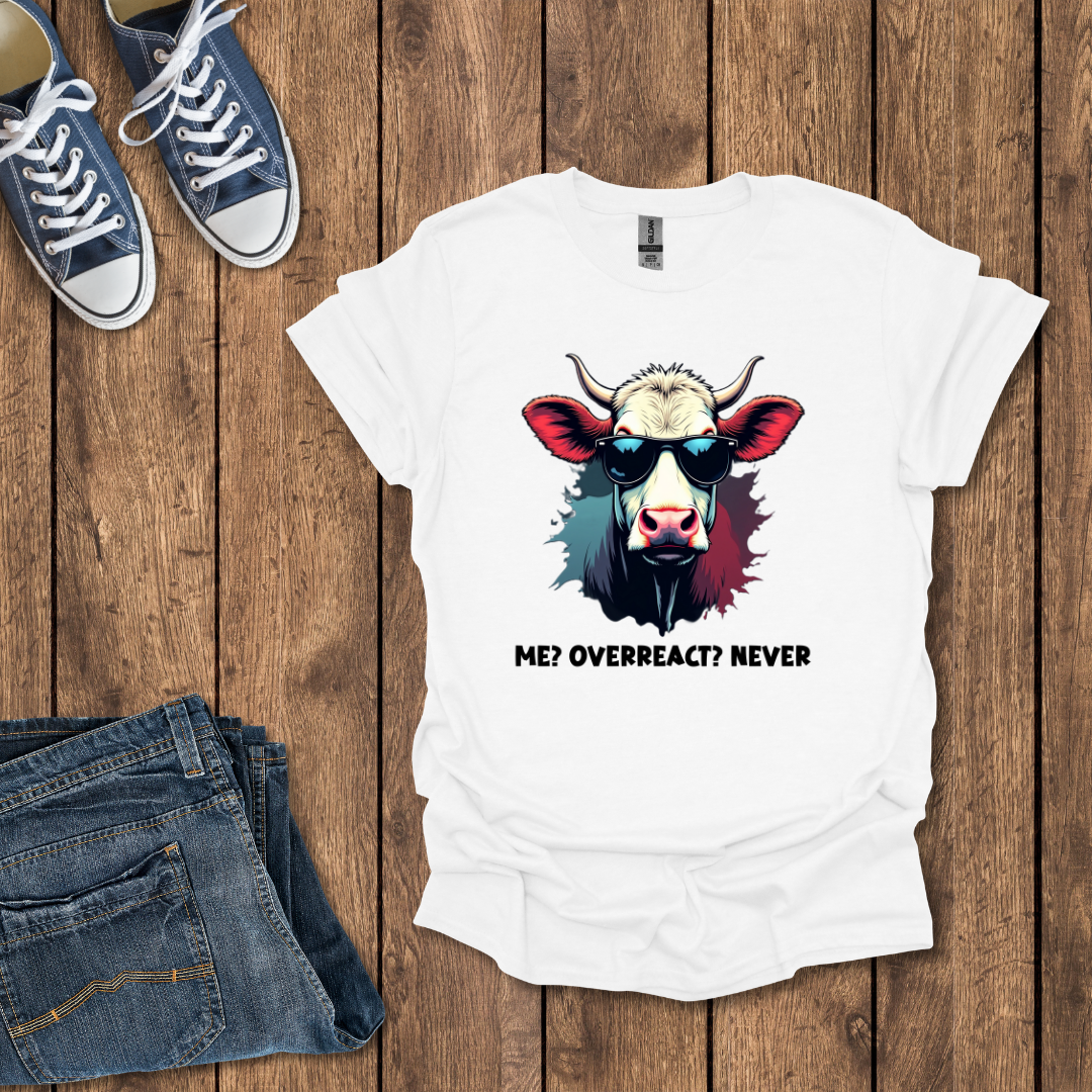 Me, Overreact Never T-Shirt