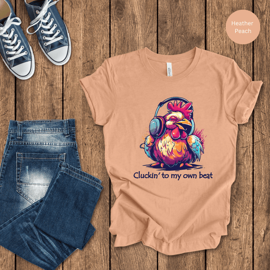 Cluckin' To My Own Beat T-Shirt