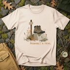 Probably a Trail - Hiking Humor T-Shirt