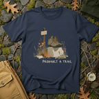 Probably a Trail - Hiking Humor T-Shirt