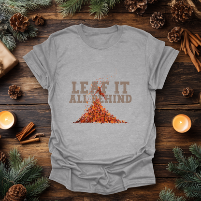 Leaf It All Behind T-Shirt