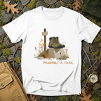 Probably a Trail - Hiking Humor T-Shirt